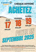 Operation cheque differe juillet des magasins Leclerc Valable du 17 au 19 juillet 2025